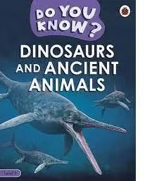 Do You Know? Level 3 - Dinosaurs and Ancient Animals Age-3 Years & Above